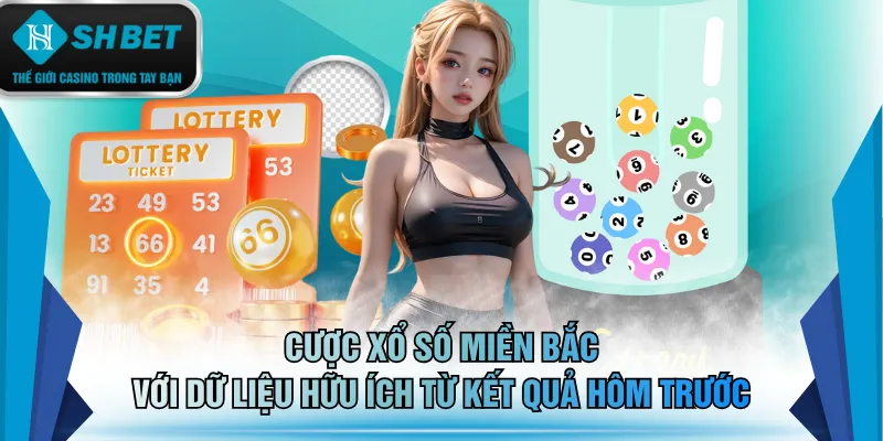 Cược xổ số miền Bắc với dữ liệu hữu ích từ kết quả hôm trước