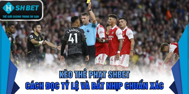 Kèo thẻ phạt SHBET