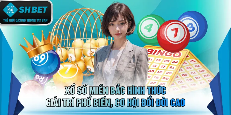 Xổ số miền Bắc hình thức giải trí phổ biến, cơ hội đổi đời cao